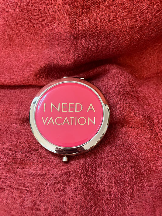 "I Need a Vacation" Compact Mirror